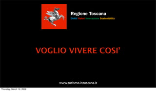 www.turismo.intoscana.it
Thursday, March 19, 2009
 