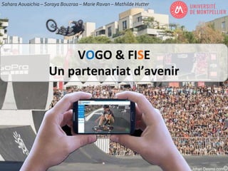 VOGO & FISE
Un partenariat d’avenir
Sahara Aouaichia – Soraya Bouzraa – Marie Ravan – Mathilde Hutter
 