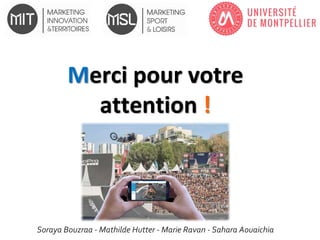 Merci pour votre
attention !
Soraya Bouzraa - Mathilde Hutter - Marie Ravan - Sahara Aouaichia
 