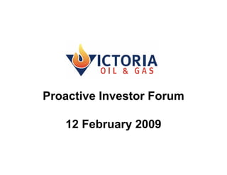 Proactive Investor Forum

   12 February 2009
 
