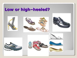 Low or high–heeled? 