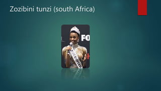 Zozibini tunzi (south Africa)
 