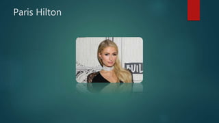 Paris Hilton
 