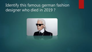 Identify this famous german fashion
designer who died in 2019 ?
 