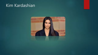Kim Kardashian
 