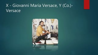 X - Giovanni Maria Versace, Y (Co.)-
Versace
 