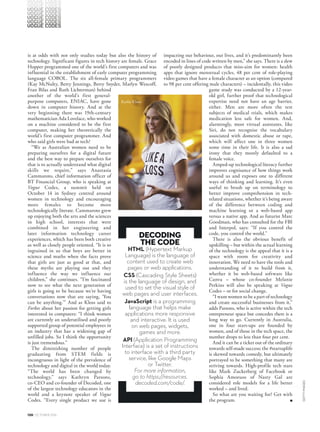 118 OCTOBER 2016
n 2016, there are several statements that remain undisputed.
The fashion industry is excited about Raf Simons’s debut at
Calvin Klein, and in turn Maria Grazia Chiuri’s at Dior. Brexit
still raises a question mark. And the Sydney property market is
simultaneously the most tired conversation topic yet the one that
everyone has something to say about. Here’s another one – we’re
living in an age of a digital revolution. We’re touching our
smartphones more than 85 times a day, which is of course higher
than what we all estimate. About 83 per cent of Australia’s
population accesses the internet, and technological literacy –
while considered a bit of cultural cachet at the moment – will
increasingly be required. We’re in an age when a modern
supermodel like Karlie Kloss wants to extend her personal brand
to go beyond the fashion runway, so sets up Kode With Klossy, a
platform of coding camps and scholarships that encourages
I
Tech it to
the limitComputer programming has long been a male-
dominated realm. But a digital revolution is ripe for
women to boost their presence. By Zara Wong.
school-aged girls to learn computer coding. It was a classic
smartest-girl-in-the-room move, chosen in lieu of the usual
fashion line/beauty brand/memoir route, and it’s actually making
a positive difference to the future of girls who look up to the
multitasking model. Their involvement is also helping to shift
the stigma of coding being something more suited to boys.
It’s about time. The STEM industries – that is, science,
technology, engineering and mathematics – have startlingly
fewer women employed in them, or electing to study these
subjects at university level. While there are even fewer people
graduating with computer science degrees in the past decade
overall, the drop in women graduating with them is even more
severe at 50 per cent. There is a perception that STEM subjects
are reserved for the boys, and that girls are better suited to right-
side brain (artistic) subjects, a damaging stereotype. This untruth
GETTYIMAGES
 