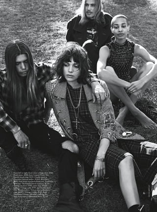 The Preatures wear
their own clothes.
Charlee wears a Haider
Ackermann jacket,
shirt and pants, all
P.O.A. One Teaspoon
bra, $80. Elsa Peretti
earrings, $1,250, from
Tiffany  Co. Pandora
necklace, $139, with
The Family Jewels
charms, $39 each.
Vintage ring,
$420, from Four
Winds Gallery.
THE PREATURES
Every once in a while, a band
comes along that resuscitates
the howling urgency of
rock’n’roll. The Preatures
are that standing side by
side, backs to the crowd with
their “X” ingredient: one hell
of a frontwoman, Isabella
Manfredi, who transitions
from raucous Joan Jett rebel
to Chanel sylph in a shrug of
her fringed suede jacket.
WORDS:ALICEBIRRELL
PHOTOGRAPH:NICOLEBENTLEY
 