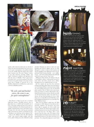 From the carefully served kaiseki dish to the
carefully wrapped bento boxes served in the heart of
Kyoto at lunchtime, the genuine expression of
omotenashi in Japan is felt at every turn. A heartfelt
expression of hospitality, it’s a spirit that so aptly
underpins many experiences.
The very nature of omotenashi makes it a difficult
word to define: with no literal translation in
English, it’s an attitude and a spirit that has been
woven into Japanese culture for centuries. To be
aware of it before a visit deepens an experience; a
new appreciation for the bow of the head, the
careful presentation of a card or the taxi driver who
steps forward in his white gloves to open the
passenger car door.
At the elegant Ritz-Carlton, built on the banks
of Kyoto’s Kamo river, the Japanese principle of
omotenashi is alive and well. Close to downtown
Kyoto, its style easily makes it the most luxurious
of Kyoto’s hotels, with beautifully appointed rooms
subtly furnished with Japanese prints, lacquerware,
cherryblossommotifsinthebathroomandasignature
bonsai. Floor-to-ceiling windows frame the river and
village aspect, creating a powerful sense of place,
with the high-end rooms boasting private gardens.
Seated at Sushi Mizuki’s sushi counter overlooking
the hotel’s meticulously manicured gardens, sit back
and watch as the head chef prepares mouth-
watering sushi with nimble hands and impeccable
English. He humbly attributes his skill to his Tokyo
training and the sharpening of his well-worn knives
every night. His precision is clear: the local scallop
with a delicate lemon cream almost melts in the
mouth. Sushi Mizuki is not to be missed.
Around 30 minutes from the Ritz-Carlton, at the
base of Kyoto’s western mountains, is the famous
Arashiyama Grove, a twisting winding narrow road
that’s sheltered on either side by towering green
bamboo that creates a shaded tunnel-like effect, with
the sun streaming through to create surreal lighting.
For bamboo appreciation minus the masses, head to
the area early in the day for guaranteed solitude.
The nearby Tenryu-ji Buddhist temple is the
headquarters of the Rinzai school of Zen Buddhism.
While it looks simplistic from the outside, the small
gate and office belie the discreet beauty hidden
inside, with a large carp-filled pond mirroring the
maples and botanical variety of the Zen-like world-
class gardens. In autumn the gardens are a riot of
colour, while in sakura (cherry blossom) season the
show is just as beautiful.
One would be hard-pressed to visit all of Kyoto’s
temples and shrines in a lifetime, so to find a handful
of quiet ones in between the guidebook must-sees is
a necessity in this picture-book town.
Above a wealthy residential area in the back streets
is Komyo-in, one of the Buddhist sub-temples of
Tofuku-ji. Sculptured pines stand proudly in the front
KYOTO ADVENTURE
(CLOCKWISE FROM THIS
PAGE): Komyo-in temple; Shun
Kojima showing a hand-made
lantern from Kojima Shoten;
dessert at Sushi Mizuki at
the Ritz-Carlton; a Kyoto street
scene; Arashiyama Grove.
The lobby at the
Ritz-Carlton in Kyoto.
 