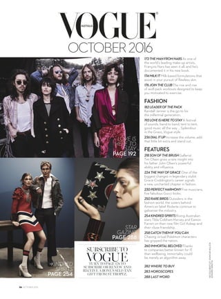 NICOLEBENTLEYDUNCANKILLICK
EDWARDURRUTIA
®
OCTOBER2016
STAR
GAZING
PAGE 288
SUBSCRIBE TO
VOGUETURN TO PAGE 178 TO
SUBSCRIBE OR RENEW AND
RECEIVE A BONUS SELF-TAN
* (%# )*	*(%0	
KINDRED
SPIRITS
PAGE 254
LOVE IS
HERE TO
STAY
PAGE 192
172THEMANFROMNARSAs one of
the world’s leading make-up artists,
François Nars has seen it all, and he’s
documented it in his new book.
174MILKITMilk-based formulations that
assist in your pursuit of flawless skin.
176JOINTHECLUBThe rise and rise
of wolf-pack workouts designed to keep
you motivated to exercise.
FASHION
182LEADEROFTHEPACK
Kendall Jenner is the go-to for
the millennial generation.
192LOVEISHERETOSTAYA festival
of sounds, band to band, tent to tent,
good music all the way … Splendour
in the Grass, Vogue style.
236DIALITUPIncrease the volume, add
that little bit extra and stand out.
FEATURES
218SONOFTHEBRUSHGallerist
Tim Olsen gives a rare insight into
his father John Olsen’s powerful
ability and influence.
224THEWAYOFGRACE One of the
biggest changes in legendary stylist
Grace Coddington’s career signals
a new, uncharted chapter in fashion.
230PERFECTHARMONYFive musicians,
five fabulous Gucci looks.
250RAREBIRDSOutsiders in the
fashion world, the sisters behind
American label Rodarte continue to
galvanise the industry.
254KINDREDSPIRITSRising Australian
stars Tilda Cobham-Hervey and Eamon
Farren on their new film Girl Asleep and
their close friendship.
258CATCHTHEMIFYOUCAN
Chasing virtual Pokémon characters
has gripped the nation.
260IMMORTALBELOVEDThanks
to companies better known for IT
than wellbeing, immortality could
be merely an algorithm away.
282 WHERE TO BUY
283 HOROSCOPES
288 LAST WORD
36 OCTOBER 2016
 