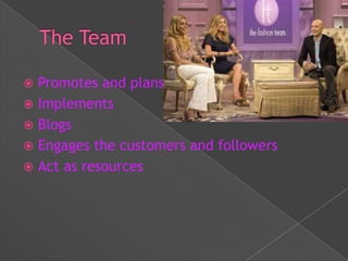  Promotes and plans
 Implements
 Blogs
 Engages the customers and followers
 Act as resources
 