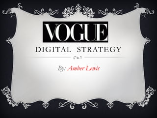 DIGITAL STRATEGY
By: Amber Lewis
 