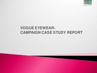 VOGUE EYEWEAR-
CAMPAIGN CASE STUDY REPORT
Brandmovers IN
 