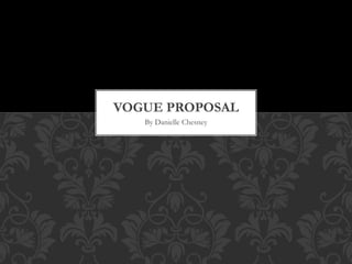 By Danielle Chesney
VOGUE PROPOSAL
 