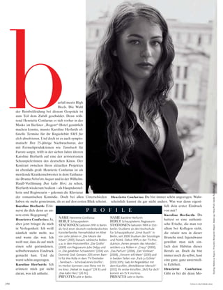 arfuß meets High
Heels. Die Wahl
der Beinbekleidung bei diesem Gespräch ist
zum Teil dem Zufall geschuldet. Denn wäh-
rend Henriette Confurius es sich vorher in der
Maske im Berliner „Regent“-Hotel gemütlich
machen konnte, musste Karoline Herfurth of-
fizielle Termine für ihr Regiedebüt SMS für
dich absolvieren. Und doch ist es auch sympto-
matisch: Der 25-jährige Nachwuchsstar, der
mit Fernsehproduktionen wie Tannbach für
Furore sorgte, trifft in der sieben Jahre älteren
Karoline Herfurth auf eine der arriviertesten
Schauspielerinnen des deutschen Kinos. Der
Kontrast zwischen ihren aktuellen Projekten
ist ebenfalls groß: Henriette Confurius ist als
mordende Krankenschwester in dem Euthana-
sie-Drama Nebel imAugust und in der Wilhelm-
Hauff-Verfilmung Das kalte Herz zu sehen,
Herfurth wiederum bedient – als Hauptdarstel-
lerin und Regisseurin – gekonnt die Klaviatur
der romantischen Komödie. Doch bei allen Unterschieden
haben sie mehr gemeinsam, als es auf den ersten Blick scheint.
Karoline Herfurth: Erin-
nerst du dich denn an un-
sere erste Begegnung?
Henriette Confurius: Ja,
aber jetzt bringst du mich
in Verlegenheit. Ich weiß
nämlich nicht mehr, wo
und wann das war. Ich
weiß nur, dass du auf mich
einen sehr gestandenen,
selbstbewussten Eindruck
gemacht hast. Und du
warst schön angezogen.
Karoline Herfurth: Ich
erinnere mich gar nicht
daran, was ich anhatte.
Henriette Confurius: Du bist immer schön angezogen. Wahr-
scheinlich kannst du gar nicht anders. Was war denn eigent-
lich dein erster Eindruck
von mir?
Karoline Herfurth: Du
hattest so eine authenti-
sche Frische, die man vor
allem bei Kollegen sieht,
die relativ neu in dieser
Branche sind. Irgendwann
gewöhnt man sich ein-
fach den Habitus dieses
Berufs an. Doch du bist
immer noch du selbst, hast
eine ganz, ganz unverstell-
te Echtheit.
Henriette Confurius:
Gibt es bei dir denn Mo-
250 VOGUE OKTOBER 2016
P R O F I L E
NAME Henriette Confurius
BERUF Schauspielerin
STATIONEN Geboren 1991 in Berlin
als Kind einer deutsch-niederländischen
Künstlerfamilie. Fernsehdebüt im Alter
von zehn Jahren in „Die Meute der
Erben“ (2001). Danach zahlreiche Rollen
u.a. in dem Historienfilm „Die Gräfin“
(2009) von Regisseurin Julie Delpy und
in „Die geliebten Schwestern“ (2014) von
Dominik Graf. Gewann 2015 einen Bam-
bi für ihre Rolle in dem TV-Dreiteiler
„Tannbach – Schicksal eines Dorfes“.
Im Herbst kommen zwei Filme mit ihr
ins Kino: „Nebel im August“ (29.9.) und
„Das kalte Herz“ (20.10.).
PRIVATES Lebt in Berlin.
NAME Karoline Herfurth
BERUF Schauspielerin, Regisseurin
STATIONEN Geboren 1984 in Ost-
berlin. Studierte an der Hochschule
für Schauspielkunst „Ernst Busch“ in
Berlin, seit 2008 Studium der Soziologie
und Politik. Debüt 1995 in der TV-Pro-
duktion „Ferien jenseits des Mondes“,
seitdem u.a. Rollen in „Crazy“ (2000),
„Das Parfum“ (2006), „Der Vorleser“
(2008), „Vincent will Meer“ (2010) und
in beiden Teilen von „Fack ju Göhte“
(2013/2015). Gab ihr Regiedebüt mit
dem Kurzfilm „Mittelkleiner Mensch“
(2012). Ihr erster Kinofilm „SMS für dich“
kommt am 15.9. ins Kino.
PRIVATES Lebt in Berlin.
b
Styling:RebeccaRupcic.Frisuren:BenjaminMayer,Make-up:NinaPark;beidefürBallsaal
 