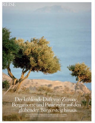 262 VOGUE.DE / VOGUE OKTOBER 2016
Diese Seite: Der Sonnenuntergang taucht die karge Landschaft in Pastellfarben.
Rechte Seite: Feigen werden auf Kreta mit Joghurt und dunklem Honig gegessen.
DerkühlendeDuftvonzitrone,
Bergamotteundpinieziehtaufden
glühendenBürgersteighinaus
REisE
 