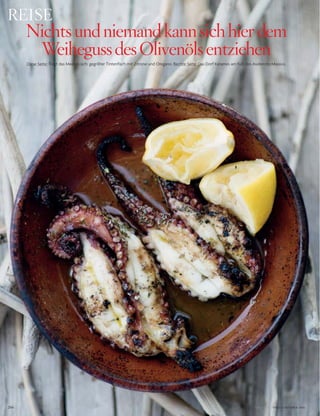 266 VOGUE.DE / VOGUE OKTOBER 2016
Diese Seite: Trägt das Meer in sich: gegrillter Tintenfisch mit Zitrone und Oregano. Rechte Seite: Das Dorf Kerames am Fuß des Asideroto-Massivs.
nichtsundniemandkannsichhierdem
Weihegussdesolivenölsentziehen
REisE
 
