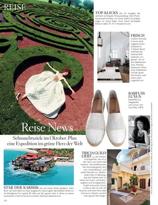 270
Fotos:DavidLaChapelle,CourtesyStaleyWiseGallery(1),MonikaNguyen(1),MvE(1),GettyImages(1);allePreiseunverbindlich
REisE
Reise news
sehnsuchtsziele im oktober. plus:
eine Expedition ins grüne herz der Welt
STAR DER KARIBIK Das auf einem Felsen gelegene „Eden
Rock“ auf Saint-Barth ist meist ausgebucht. Darum agiert das beliebte Hotel nun
als Mietagentur für weitere 80 Villen auf der ganzen Insel, in denen es seinen
routinierten 5-Sterne-Full-Service bietet. Edenrockvillarental.com
BARFUSS
LUXUS
Espadrilles aus
Nappaleder
und Canvas. Von
Casa Nata, 248 §.
TRICIAGUILD
LIEBT…„die Toskana.
Und Rajasthan, das ich in
den 70ern zum ersten Mal
bereiste.“ Die Hotelfavoriten
der Interiordesignerin dort
sind „Umaid Bhawan“ und
„Haveli Samode“ (r.). „Mittler-
weile finde ich allerdings,
dass die Toskana mehr zu
bieten hat. Kunst- und Kultur-
angebot sind unvergleichlich.
Es gibt etwa einen Giotto
in Arezzo, den ich sehr oft
besuche, und einen Piero della
Francesca in Florenz, an dem
mein ganzes Herz hängt.“
TOP-KLICKS Die 20. Ausgabe der
weltweit wichtigsten Fotoausstellung „Paris Photo“
versammelt Künstler von Ansel Adams bis Brigitte
Zieger im Grand Palais. Auch David LaChapelle
(links) ist dabei. 10.–13.11.; Parisphoto.com.
FRISCH
Leckeres Konzept:
In einem denk-
malgeschützten
Gebäude im
3. Wiener Bezirk
eröffnete die
Lebensmittel-
werkstatt „Lin-
genhel“. Sie ver-
eint Delikatessen-
shop, Weinbar,
Restaurant, Wiens
erste Stadtkäserei
und den guten
Geschmack unter
einem Dach.
Lingenhel.com
VOGUE.DE / VOGUE OKTOBER 2016
 