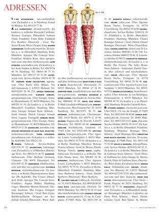 278
ADRESSEN
1 - 1-100 ACCESSOIRES, one-onehundred.
com. Zu kaufen u. a. in Nürnberg: Found
by Markus, Tel. 0911/23 77 30.
A - A.F. VANDEVORST, afvandevorst.be. Zu
kaufen u. a. in Berlin: Riccardo Cartillone;
Bremen: Costume; Düsseldorf: Fashion
Clinic; Frankfurt: Frida; Köln: Fusskleid
Eva Reuther; Österreich - Graz: The
Secret Room; Wien: Chegini, Song. HAIDER
ACKERMANN, haiderackermann.be. Zu kau-
fen u. a. in Düsseldorf, Hamburg, Köln,
München: Apropos The Concept Store;
Frankfurt: Kathrin Kion, über apropos-
store.com und über mytheresa.com. ACNE
STUDIOS, acnestudios.com. Zu kaufen u. a.
bei Acne Studios in Berlin: Tel. 030/28 04
48 70; Hamburg: Tel. 040/63 60 75 33;
München: Tel. 089/127 69 51 00. AEYDÉ,
aeyde.com, Service-Hotline 030/34 65 58
08. AGNONA HOME COLLECTION, agnona.
com. Über Karla Otto Milano, Via
dell’Annunicata 2, I-20121 Mailand, Tel.
0039-02/65 56 98 274. ANISSA KERMICHE,
anissakermiche.com. GIORGIO ARMANI,
giorgioarmani.com. Über Giorgio Arma-
ni, Maximilianstr. 32, 80539 München, Tel.
089/291 91 10. Zu kaufen u. a. in Berlin,
Düsseldorf, Frankfurt, Hamburg, Mün-
chen: Giorgio Armani Store; Schweiz -
Genf, Gstaad, Zürich: Giorgio Armani
Store; Lugano: Fumagalli. ARMANI PRIVÉ,
giorgioarmani.com. Über Giorgio Arma-
ni, Maximilianstr. 32, 80539 München, Tel.
089/29 19 11 20. ASSOULINE, assouline.com.
ATELIER SWAROVSKI BY JEAN PAUL GAULTIER,
atelierswarovski.com. PIERS ATKINSON,
piersatkinson.com. Zu kaufen u. a. in Ber-
lin: KaDeWe, Tel. 030/212 10.
B- BABOR, babor.de, Service-Hotline
0241/529 61 52. BALENCIAGA, balenciaga.
com. Zu kaufen u. a. in München: Balenci-
aga Store, Tel. 089/24 21 46 55. BARBOUR,
barbour.com. Über Barbour Germany,
Ulmenstr. 134, 40476 Düsseldorf, Tel.
0211/650 42 30. BBROWBAR, blinkbrowbar.
com und über net-a-porter.com. VICTORIA
BECKHAM, victoriabeckham.com. Zu kau-
fen u. a. in Berlin: Departmentstore Quar-
tier 206, KaDeWe, The Corner; Düssel-
dorf, Köln: Apropos The Concept Store;
Frankfurt: August Pfüller; Hamburg:
Unger; München: Marion Heinrich, The-
resa; Saarlouis: Mia Gergen; Stuttgart:
Breuninger; Schweiz - Genf: Bon Génie;
Kilchberg/Zürich: Designer am See;
Zürich: Grieder; Österreich - Wien: Ami-
cis, über mytheresa.com, net-a-porter.com
und über stylebop.com. BEAN STORE X DIAZ
& WEITZ, bean-store.de, Theresienstr. 25,
80333 München, Tel. 089/46 13 34 89.
JENNIFER BEHR, jenniferbehr.com und über
net-a-porter.com. VICTORIA BECKHAM X
ESTÉE LAUDER, esteelauder.de, Service-Hot-
line 0800/664 78 04. ABZAL ISSA BEKOV,
E-Mail:a.issabekov89@gmail.com.BEMINO,
bemino.com, Max-Emanuel-Str. 29, 82319
Starnberg, Tel. 08151/971 96 71. INA
BEISSNER, inabeissner.com, Christinenstr.
28D, 10119 Berlin, Tel. 030/70 12 18 94.
BOGNER, bogner.com, St.-Veit-Str. 4, 81673
München, Tel. 089/43 60 60. ANNEMARIE
BÖRLIND, boerlind.com, Lindenstr. 15,
75365 Calw, Tel. 07051/600 00. BOTTEGA
VENETA, bottegaveneta.com. Über Agen-
tur Loews, Lenbachplatz 3, 80333 Mün-
chen, Tel. 089/21 93 79 10. Zu kaufen u. a.
in Berlin, Hamburg, München: Bottega
Veneta; Schweiz - Genf, St. Moritz, Zürich:
Bottega Veneta. SOPHIE BUHAI, sophie-
buhai.com. Zu kaufen u. a. in Berlin: The
Soho House Store, Tel. 030/405 54 40.
BURBERRY, burberry.com. Über Agentur
Loews, Lenbachplatz 3, 80333 München,
Tel. 089/21 93 79 10. Zu kaufen in Berlin,
Düsseldorf, Frankfurt, Hamburg, Mün-
chen: Burberry; Schweiz - Genf, Zürich:
Burberry; Österreich - Wien: Burberry.
C- CALLWEY VERLAG, Callwey.de, Streitfeld-
str. 35, 81673 München, Tel. 089/436 00 50.
CASA NATA, casa-nata.com, Elvirastr. 10,
80636 München, Tel. 089/12 02 36 19 und
übermatchesfashion.com.CAUSSE X ATELIER
PAULIN, causse-gantier.fr, 12 rue de Casti-
glione, F-75001 Paris, Tel. 0033-1/49 26
91 43. ROBERTO CAVALLI, robertocavalli.
com. CÉLINE, celine.com. Über Agentur
Room Twelve, Feringastr. 14, 85774
Unterföhring, Tel. 089/62 29 94 90. CHANEL,
chanel.com, Service-Hotline 0180/124 26
35. Erhältlich.a. in Berlin, Düsseldorf,
Frankfurt, Hamburg, München: Chanel
Boutique; Schweiz - Genf, Zürich: Chanel
Boutique; Österreich - Wien: Chanel Bou-
tique.CHANEL LUNETTES,chanel.com.D:Lu-
xottica, Infoline 0800/461 10 00. CH: Lu-
xottica, Infoline 0800/55 28 48. A: Luxotti-
ca,Infoline01/90575.CHARLOTTE CHESNAIS,
charlottechesnais.com. Zu kaufen u. a. in
Berlin: The Corner, The Soho House
Store; Schweiz - Andermatt, Zürich: Taso-
ni, über colette.fr und matchesfashion.
com. CHLOÉ, chloe.com. Über Agentur
Room Twelve, Feringastr. 14, 85774
Unterföhring, Tel. 089/62 29 94 90. COS,
cosstores.com. Über Agentur Loews, Len-
bachplatz 3, 80333 München, Tel. 089/21
937910.BRUNELLO CUCINELLI, brunellocuci-
nelli.it. Über Schoeller & von Rehlingen,
Pienzenauerstr. 4, 81679 München, Tel.
089/998 42 70. Zu kaufen u. a. in Düssel-
dorf, Hamburg: Brunello Cucinelli Store.
D- ETIENNE DERŒUX, etiennederoeux.com.
Über DLX, 174 rue du Temple, F-75003
Paris, Tel. 0033-6/69 68 80 00. SASKIA DIEZ,
saskia-diez.de, Geyerstr. 20, 80469 Mün-
chen, Tel. 089/22 84 53 67. DIOR, dior.com,
Service-Hotline 069/29 99 34 67. Zu kau-
fen u. a. in Berlin, Düsseldorf, Frankfurt,
Hamburg, München: Boutique Dior;
Schweiz - Genf: Boutique Dior. CHRISTIAN
DIOR HAUTE COUTURE, dior.com, 30 avenue
Montaigne, F-75008 Paris, Tel. 0033-1/40
73 54 44. DOLCE & GABBANA, dolcegabbana.
com, Service-Hotline 0039-0331/40 92 11.
Zu kaufen u. a. in Berlin, München: Dolce
& Gabbana Store; Schweiz - Genf: Dolce
& Gabbana bei Anita Smaga; St. Moritz,
Zürich: Dolce & Gabbana Store; Österrei-
ch - Wien: Dolce & Gabanna Store. BEHIDA
DOLIC, behidadolic.com. DRIADE, driade.
com, Via Manzoni 30, I-20121 Mailand,
Tel. 0039-02/72 02 32 03, über ambientedi-
rect.com und über ikarus.de. DRIES VAN
NOTEN, driesvannoten.com. Über Henri +
Frank, Hegestr. 40, 20251 Hamburg, Tel.
040/32 02 77 10. DSQUARED2, dsquared2.
com. Zu kaufen u. a. in Düsseldorf, Stuttg-
art: Breuninger; München: Lodenfrey am
Dom, Pool; Schweiz - Basel, Zürich:
Grieder; Genf: Bon Génie; St. Moritz:
VOGUE.DE / VOGUE OKTOBER 2016
SEITE 145
 