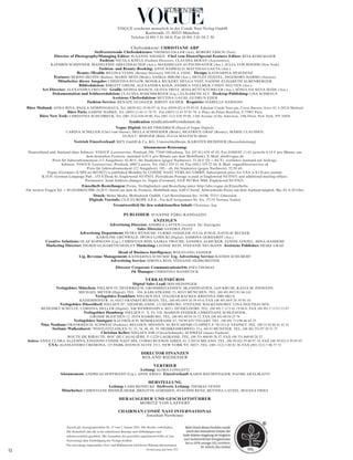 12
VOGUE erscheint monatlich in der Condé Nast Verlag GmbH
Karlstraße 23, 80333 München
Telefon (0 89) 3 81 04-0, Fax (0 89) 3 81 04-2 30
BUSINESS
Zurzeit gilt Anzeigenpreisliste Nr. 37 vom 1. Januar 2016. Alle Rechte vorbehalten.
Die Zeitschrift und alle in ihr enthaltenen Beiträge und Abbildungen sind
urheberrechtlich geschützt. Mit Ausnahme der gesetzlich zugelassenen Fälle ist eine
Verwertung ohne Einwilligung des Verlags strafbar.
Für unverlangt eingesandtes Text- und Bildmaterial wird keine Haftung übernommen.
Fortsetzung auf Seite 153
Chefredakteur: CHRISTIANE ARP
Stellvertretende Chefredakteure: THOMAS GILLER (Art), ROBERT EMICH (Text)
Director of Photography/Managing Editor: SUSANNE NIESSEN Chef vom Dienst/Special Features Editor: RITA KOHLMAIER
Fashion: NICOLA KNELS (Fashion Director), CLAUDIA BERAN (Accessoires),
KATHRIN SCHIFFNER, MADELEINE ABELTSHAUSER (Ass.), MAXIMILIAN AUFSCHNAITER (Ass.), JULIA VON BOEHM (New York)
Fashion- und Beauty-Booking: ANNE BÄRWALD, MATTHIAS GAETA (Ass.)
Beauty / Health: REGINA STAHL (Beauty Director), NICOLA VIDIC Design: KATHARINA HESEDENZ
Features: BERND SKUPIN (Kultur), MARIE HEIN (Mode), SASKIA IBROM (Ass.), DETLEF FEISTEL, INGEBORG HARMS (Autorin)
Mitarbeiter dieser Ausgabe: CHRISTINA BYLOW, MONIKA RICKERT, HELGA VOIT, NADINE ELISABETH ALBENBERGER
Bildredaktion: BIRGITT GREIM, ALEXANDRA KOLB, ANDREA VOLLMER, CINDY NGUYEN (Ass.)
Art Director: ALEXANDRA FREUND Grafik: HEDDA MAISCH, OLIVIA FRITZ, SEDA BÜYÜKTÜRKLER (Ass.), SÔNIA DA SILVA SEIDL (Ass.)
Dokumentation und Schlussredaktion: CLAUDIA ROSENBERGER (Ltg.), ELISABETH ALT Desktop-Publishing: LISA SCHMAUS
Assistenz Chefredaktion: BETTINA GAUSS, GUDRUN EDER
Fashion-Service: RENATE GLOGGER, BIRGIT AICHER Requisite: ISABELLE HARNOSS
Büro Mailand: ANNA RIVA, PAOLA DÖRPINGHAUS, Tel. (0039-02) 29 00 07 18, Fax (0039-02) 6 59 85 65, Edizioni Condé Nast spa, Corso Buenos Aires 43, I-20124 Mailand
Büro Paris: SABINE HARKE, Tel. (0033-1) 44 11 78 75, Fax (0033-1) 45 55 01 78, 4, Place du Palais Bourbon, F-75007 Paris
Büro New York: CHRISTINA SCHUHBECK, Tel. (001-212) 630 49 80, Fax (001-212) 630 59 68, 1166 Avenue of the Americas, 14th Floor, New York, NY 10036
Syndication syndication@condenast.de
Vogue Digital: SILKE FRIEDRICH (Head of Vogue Digital),
CARINA SCHILLER (Chef vom Dienst), HELLA SCHNEIDER (Mode), BEATRICE GRAF (Beauty), MARIE CLAUSSEN,
ELISA C. BERGER (Bild), JULIA MALYSCH (Bild)
Vertrieb Einzelverkauf: MZV GmbH & Co. KG, Unterschleißheim, KARSTEN REISSNER (Bereichsleitung)
Abonnement-Betreuung:
Deutschland und Ausland ohne Schweiz: VOGUE Leserservice, Postfach 290, 77649 Offenburg, Tel. (07 81) 639 45 03, Fax 01805/07 11 01 (jeweils 0,14 3 pro Minute aus
dem deutschen Festnetz, maximal 0,42 3 pro Minute aus dem Mobilfunk), E-Mail: abo@vogue.de
Preis für Jahresabonnement (12 Ausgaben): 62,40 3, für Studenten (gegen Nachweis): 31,20 3 (D + AUT), restliches Ausland auf Anfrage.
Schweiz: VOGUE Leserservice, Postfach, 6002 Luzern, Tel. (041) 329 22 44, Fax (041) 329 22 04, E-Mail: vogue@leserservice.ch
Preis für Jahresabonnement (12 Ausgaben): 105,– sfr, für Studenten (gegen Nachweis): 52,50 sfr.
Vogue (German) (USPS no 0023822) is published Monthly by CONDE NAST VERLAG GMBH. Subscription price for USA is $ 110 per annum.
K.O.P.: German Language Pub., 153 S Dean St, Englewood NJ 07631. Periodicals Postage is paid at Englewood NJ 07631 and additional mailing offices.
Postmaster: Send Address changes to: Vogue (German), GLP, PO Box 9868, Englewood NJ 07631.
Einzelheft-Bestellungen: Preise, Verfügbarkeit und Bestellung unter http://abo.vogue.de/Einzelhefte
Für weitere Fragen Tel. + 49 (0)1806/012906. (0,20 3 /Anruf aus dem dt. Festnetz, Mobilfunk max. 0,60 3/Anruf. Abweichende Preise aus dem Ausland möglich. Mo.-Fr. 8-20 Uhr)
Druck: Mohn Media, Mohndruck GmbH, Carl-Bertelsmann-Str. 161M, 33311 Gütersloh
Digitale Vorstufe: CLX EUROPE S.P.A., Via dell’Artigianato Nr. 8/a, 37135 Verona, Italien
Verantwortlich für den redaktionellen Inhalt: Christiane Arp
PUBLISHER: SUSANNE FÖRG-RANDAZZO
ANZEIGEN
Advertising Director: ANDREA LATTEN (verantw. für Anzeigen)
Sales Director: SANDRA ZEITZ
Advertising Department: PETRA WÜNSCHE, ULRIKE GOEHLER, JULIA JUNGE, NATALIE BECKER,
KAROLINE GRÜNWALD, IWONA LOWICKI (Digital), SABRINA GERHARDT (Ass.)
Creative Solutions: OLAF KOPMANN (Ltg.), CHRISTIAN RISS, SASKIA TROCHE, SANDRA ALBICKER, JANINE GINZEL, MINA HASHEMI
Marketing Director: INGRID ELISABETH HEDLEY Marketing: LEONIE REIN, STEFANIE NEUMANN Assistenz Publisher: HEIKE GRAF
Head of Business Intelligence: WOLFGANG SANDER
Ltg. Revenue Management: KATHARINA SCHUMM Ltg. Advertising Service: KATRIN SCHUBERT
Advertising Service: SIMONA REIS, STEFANIE HEIMGREITER
Director Corporate Communications/PR: INES THOMAS
PR Manager: CHRISTINA HANDCOCK
VERKAUFSBÜROS
Digital Sales Lead: IRIS HEININGER
Verlagsbüro München: NIELSEN IV, ÖSTERREICH, GROSSBRITANNIEN, SKANDINAVIEN, JAN KRUSE, KATJA M. ZIEMANN,
MICHAEL MEYER (Digital), TEL. -394, KARLSTRASSE 23, 80333 MÜNCHEN, TEL. (00 49) 89/3 81 04-141
Verlagsbüro Frankfurt: NIELSEN IIIA, DAGMAR BACKES, KRISTINA DRUSKUS
KAISERHOFSTR. 16, 60313 FRANKFURT/MAIN, TEL. (00 49) 69/9 20 39 93-0, FAX (00 49) 69/9 20 39 93-10
Verlagsbüro Düsseldorf: NIELSEN II*, NIEDERLANDE, LUXEMBURG, STEFANIE WALKENHORST, LINA HOLTHAUSEN,
BENEDIKT SCHULTE, CORINNA HELLER (Digital), AM WEHRHAHN 8, 40211 DÜSSELDORF, TEL. (00 49) 2 11/3 61 19 88-0, FAX (00 49) 2 11/13 12 87
Verlagsbüro Hamburg: NIELSEN I*, V, VI, VII, MARION FEDDER, CHRISTIANE SCHLENGER,
GROSSE BLEICHEN 12, 20354 HAMBURG, TEL. (00 49) 40/34 16 72, FAX (00 49) 40/34 23 78
Verlagsbüro Stuttgart: KAI FRÖLICH, MÖRIKESTRASSE 67, 70199 STUTTGART, TEL. (00 49) 711/96 66 65 25
Nina Neuhaus: FRANKREICH, SCHWEIZ (Fashion), BELGIEN, SPANIEN, 48, RUE HENRI CLOPPET, F-78110 LE VESINET, TEL. (00 33-9) 80 41 41 41
Stefanie Walkenhorst: *POSTLEITZAHLEN 32, 33, 34, 48, 49, 59, HEIMKEHRERWEG 23 a, 48153 MÜNSTER, TEL. (00 49) 251/97 20 51 27
Christian Keller: NIELSEN IIIB (Uhren/Schmuck), SCHWEIZ (ausser Fashion)
ROUTE DE RIBAUTE, ROC DE CAGALIÈRE, F-11220 LAGRASSE, TEL. (00 33) 468/49 28 37, FAX (00 33) 468/49 28 37
Italien: ANNA CLARA ALLESINA, EDIZIONI CONDÉ NAST SPA, CORSO BUENOS AIRES, 43, I-20124 MILANO, TEL. (00 39-02) 29 00 07 18, FAX (00 39-02) 6 59 85 65
USA: ALESSANDRO CREMONA, 125 PARK AVENUE SUITE 2511, NEW YORK NY 10017, TEL. (001-212) 3 80 82 36, FAX (001-212) 7 86 75 72
DIRECTOR FINANZEN
ROLAND RIEDESSER
VERTRIEB
Leitung: ALIMA LONGATTI
Abonnement: ANDREAS HOFFMANN (Ltg.), ANNE KRIEG Einzelverkauf: KARIN BAUMSTEIGER, NAOMI ARALIKATTI
HERSTELLUNG
Leitung: LARS REINECKE Stellvertr. Leitung: THOMAS VENNE
Mitarbeiter: CHRISTIANE BINDER-HERR, BRIGITTE GORISSEN, JOACHIM RENZ, BETTINA LATZEL, BOJANA FRIES
HERAUSGEBER UND GESCHÄFTSFÜHRER
MORITZ VON LAFFERT
CHAIRMAN CONDÉ NAST INTERNATIONAL
Jonathan Newhouse
 