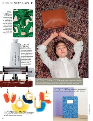 24 V o G u e B u s i n e s s
BUSINESS NEWS & STYLE
PASS-
FORM schon
vor der reise in
urlaubsstimmung:
reisepasshülle
aus kalbsleder mit
Bananenblatt­
Print, der inspiriert
ist von den bo­
tanischen Gärten
Palermos. Von
dolce & Gabbana,
195 $. über
net­a­porter.com.
SAUBERE
LÖSUNG
Bereicherung für den
schreibtisch: dank der
handcremepresse aus
feinstem italienischem
Marmor bleiben keine
reste übrig. kompatibel
für die 30­ml­hand­
cremetuben, die in
fünf duftrichtungen
erhältlich sind.
Von Byredo, 275 $.
SITZEN,STEHEN,LIEGENcleanes design und absolute Funktionali­
tät vereinen die kreativen des stockholmer labels sandqvist in jedem entwurf. Bestes
Beispiel: die cognacfarbene tasche „stina“ aus pflanzlich gegerbtem leder, 279 $.
IST NOTIERT! am schönsten in den kunterbun­
ten heftchen der Papeterie oelwein, ab 4,50 $. oelwein.fr
KAPITÄLCHEN-ANLAGEstil­alphabet
aus vergoldeten Buchstaben­schlüsselanhängern mit bun­
ten nerz­applikationen. Von Fendi.
AllePreiseunverbindlich
 