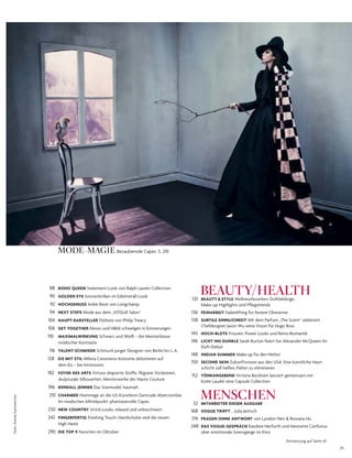 Foto:EmmaSummerton
35
88 BOHO QUEEN Statement-Look von Ralph Lauren Collection
90 GOLDEN EYE Sonnenbrillen im Edelmetall-Look
92 HOCHGENUSS Ankle Boot von Longchamp
94 NEXT STEPS Mode aus dem „VOGUE Salon“
104 HAUPT-DARSTELLER Filzhüte von Philip Treacy
106 GET TOGETHER Kenzo und H&M schwelgen in Erinnerungen
110 MAXIMALWIRKUNG Schwarz und Weiß – die Meisterklasse
modischer Kontraste
116 TALENT-SCHMIEDE Schmuck junger Designer von Berlin bis L.A.
128 EIS MIT STIL Milena Canoneros Kostüme debütieren auf
dem Eis – bei Intimissimi
182 FOYER DES ARTS Virtuos drapierte Stoffe, filigrane Stickereien,
skulpturale Silhouetten: Meisterwerke der Haute Couture
196 KENDALL JENNER Das Starmodel, hautnah
210 CHARMED Hommage an die US-Künstlerin Gertrude Abercrombie.
Im modischen Mittelpunkt: phantasievolle Capes
230 NEW COUNTRY Strick-Looks, relaxed und unbeschwert
242 FINGERFERTIG Finishing Touch: Handschuhe sind die neuen
High Heels
290 DIE TOP 9 Favoriten im Oktober
BEAUTY/HEALTH133 BEAUTY & STYLE Wellnessfavoriten, Duftlieblinge,
Make-up-Highlights und Pflegetrends
136 FEINARBEIT Fadenlifting für festere Oberarme
138 SUBTILE SINNLICHKEIT Mit dem Parfum „The Scent“ zelebriert
Chefdesigner Jason Wu seine Vision für Hugo Boss
145 HOCH-BLÜTE Frisuren: Power Looks und Retro-Romantik
146 LICHT INS DUNKLE Sarah Burton feiert bei Alexander McQueen ihr
Duft-Debüt
148 INDIAN SUMMER Make-up für den Herbst
150 SECOND SKIN Zukunftsvision aus den USA: Eine künstliche Haut-
schicht soll helfen, Falten zu eliminieren
152 TÖNEANGEBEND Victoria Beckham lanciert gemeinsam mit
Estée Lauder eine Capsule Collection
MENSCHEN52 MITARBEITER DIESER AUSGABE
168 VOGUE TRIFFT ... Julia Jentsch
174 FRAGEN OHNE ANTWORT von Lyndon Neri & Rossana Hu
248 DAS VOGUE-GESPRÄCH Karoline Herfurth und Henriette Confurius
über emotionale Grenzgänge im Kino
MODE-MAGIE Bezaubernde Capes. S. 210
Fortsetzung auf Seite 43
 