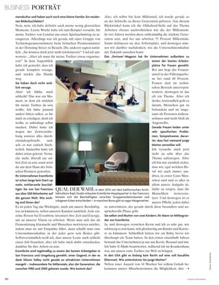 BUSINESS PORTRÄT
80 V o G u e B u s i n e s s
Fotos:Eventbrite
menskultur und haben auch noch eine kleine Familie. Ein moder-
nes Bilderbuchleben?
Nein, nein, ich habe definitiv auch meine wenig glorreichen
Momente. Letzte Woche habe ich zum Beispiel versucht, für
meine Tochter von London aus einen Spielnachmittag zu ar-
rangieren. Allerdings war ich gerade mit einer Gruppe von
Technologieunternehmern beim britischen Premierminister
in der Downing Street zu Besuch. Die anderen sagten natür-
lich: „Sie können doch jetzt nicht telefonieren!“ Und ich ant-
wortete: „Aber ich muss für meine Tochter etwas organisie-
ren!“ In dem Augenblick
habe ich gemerkt, dass ich
gerade komplett versage,
und steckte das Handy
weg.
Sie haben doch nicht wirk-
lich versagt.
Aber ich fühlte mich
schlecht! Das war ein Mo-
ment, in dem ich wirklich
für meine Tochter da sein
wollte. Ich hätte jemand
anders bitten sollen, es für
mich zu erledigen, doch ich
wollte es unbedingt selbst
machen. Dabei hatte ich
wegen der Zeitverschie-
bung sowieso alles durch-
einandergebracht, und,
ach, es war einfach fürch-
terlich. Immerhin habe ich
dabei etwas gelernt: Versu-
che nicht, überall zur sel-
ben Zeit zu sein, sonst wirst
du aus dem Haus des briti-
schen Premiers geworfen.
Ihr Unternehmen Eventbrite
ist schon lange kein Start-up
mehr, mittlerweile beschäf-
tigen Sie von San Francisco
aus über 500 Mitarbeiter auf
der ganzen Welt. Wie wich-
tig sind Ihnen die?
Es ist jeden Tag das Wichtigste, mich um unsere Beschäftig-
ten zu kümmern, neben unseren Kunden natürlich. Jede ein-
zelne Person bei Eventbrite investiert ihre Zeit und Energie,
um an unserer Vision zu arbeiten. Wenn man sich das als
Firmenleitung klarmacht und Menschen motivieren möchte,
indem man sie mit Empathie führt, dann schafft man eine
Unternehmenskultur, in der jeder gern sein Bestes gibt.
Selbstverständlich weiß ich, dass unsere Leute auch schlicht
einen Job brauchen, aber ich habe mich dafür entschieden,
dankbar für ihre Arbeit zu sein.
Eventbrite wird regelmäßig zu einem der besten Arbeitgeber in
San Francisco und Umgebung gewählt, einer Gegend, in der es
dank Silicon Valley nicht gerade an attraktiven Unternehmen
mangelt – insbesondere für Millennials, also die Generation, die
zwischen 1980 und 2000 geboren wurde. Wie kommt das?
Also, ich selbst bin kein Millennial, ich wurde gerade so
an der Schwelle zu dieser Generation geboren. Aus diesem
Blickwinkel kann ich die Oldschool-Sicht auf das Thema
Arbeiten ebenso nachvollziehen wie die der Millennials.
In vier Jahren werden diese zahlenmäßig die stärkste Gene-
ration sein, und bei uns arbeiten 75 Prozent Millennials.
Somit definieren sie den Arbeitsplatz, und deswegen müs-
sen wir darüber nachdenken, wie die Unternehmenskultur
der Zukunft aussehen kann.
Das „Fortune“-Magazin hat Ihr Unternehmen außerdem zu
einem der besten Arbeits-
plätze für Frauen gewählt.
Bei uns liegt der Frauen-
anteil in der Führungsebe-
ne bei rund 40 Prozent.
Frauen sind im techni-
schen Bereich unterreprä-
sentiert, deswegen ist das
oft ein Thema. Aber ich
denke, letztendlich geht es
darum, Menschen gut zu
behandeln und sie insge-
samt als Personen wahrzu-
nehmen und nicht bloß als
Angestellte.
Gerade Frauen leiden unter
sehr spezifischen Proble-
men, beispielsweise darun-
ter, dass fast niemand junge
Mütter einstellen will.
Ich versuche mich jetzt
nicht zu sehr über das
Thema aufzuregen. Aber
ich bin mir ziemlich sicher,
dass wir, egal welchen Be-
ruf wir auch immer aus-
üben, in erster Linie Men-
schen sind und es alles in
allem unsere Aufgabe ist,
dafür zu sorgen, dass die
Menschheit weiterexis-
tiert. Und deswegen ist es
unsere Pflicht, jeden dabei
zu unterstützen, der gerade durch diese besondere und an-
spruchsvolle Phase geht.
Sie selbst sind Mutter von zwei Kindern, Ihr Mann ist Mitbegrün-
der von Eventbrite.
Ja, und deswegen verstehen Kevin und ich es sehr gut, wie
schwierig es sein kann, sich gleichzeitig um Kinder und Karrie-
re zu kümmern. Schließlich hatten wir ein Baby, bevor wir
überhaupt ein Team hatten. In den ersten eineinhalb Jahren
bestand das Unternehmen ja nur aus Kevin, Renaud und mir.
Ich habe E-Mails beantwortet, während ich im Krankenhaus
war, um unsere erste Tochter zur Welt zu bringen.
In den USA gibt es bislang kein Recht auf eine voll bezahlte
Elternzeit. Wie unterstützen Sie junge Mütter?
Neben einer Auszeit von 16 Wochen bei vollem Gehalt be-
kommen unsere Mitarbeiterinnen die Möglichkeit, ihre
QUAL DER WAHL in dem 2014 von dem kalifornischen archi­
tekturbüro rapt studio erbauten eventbrite­hauptquartier in san Francisco
können sich die Beschäftigten zwischen Gruppenarbeitsräumen und
ruhigeren ecken entscheiden – in manchen Büros gibt es sogar hängematten.
 