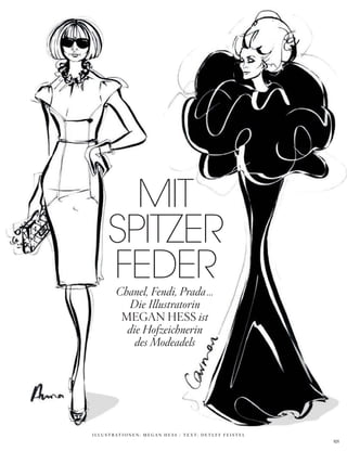101
MIT
SPITZER
FEDERChanel, Fendi, Prada...
Die Illustratorin
MEgAn hEss ist
die Hofzeichnerin
des Modeadels
I L L U S T R AT I O N E N : M E G A N H E S S / T E X T : D E T L E F F E I S T E L
 
