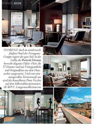 144 V o G u e B u s i n e s s
BUSINESS REISE
AllePreiseunverbindlich
FLORENZ Auch im mittlerweile
fünften Hotel der Ferragamo-
Gruppe regiert der gute Stil. In der
Lobby des Portrait Firenze
herrscht elegantes Fifties-Flair, die
37 Zimmer sind mit Vintagemöbeln
und Originalfotos aus dem Haus-
archiv ausgestattet. Und vom stim-
mungsvollen Terrassencafé aus
wird der benachbarte Ponte Vecchio
auf dem Silbertablett präsentiert.
Ab 465 w. Lungarnocollection.com
 
