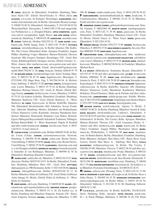 BUSINESS ADRESSEN
152 V o G u e B u s i n e s s
A - AKRIS, akris.ch. In Düsseldorf, Frankfurt, Hamburg, Mün-
chen: Akris; CH - Zürich: Akris/Grieder; A - Wien: Akris. ANA
ALCAZAR, a-n-a.com. In Stuttgart: Breuninger. ALESSANDRO, ales-
sandro-international.com. In Berlin: Alessandro Beauty Lounge,
T. 030/88 70 88 91; Düsseldorf: Alessandro, T. 0211/82 80 62 03;
Westerland/Sylt: Alessandro, T. 04651/299 15 06 und ausgewähl-
ten Parfümerien u. a. Douglas-Filialen. APPLE COMPUTER, apple.
com und in europäischen Apple Stores. IRIS VON ARNIM, irisvo-
narnim.de, Hamburg, T. 040/414 01 00. ASSOULINE, assouline.com.
B- BABOR, babor.de, Hotline 0241/529 61 52. ZANA BAYNE, zana-
bayne.com. Public Image, Paris, T. 0033-1/42 76 00 0. VICTORIA
BECKHAM, victoriabeckham.com. In Berlin: Quartier 206, KaDe-
We, The Corner; Düsseldorf, Köln: Apropos; Frankfurt: August
Pfüller; Hamburg: Unger; München: Marion Heinrich, Theresa;
Saarlouis: Mia Gergen; Stuttgart: Breuninger; CH - Genf: Bon
Génie; Kilchberg/Zürich: Designer am See; Zürich: Grieder; A -
Wien: Amicis, über mytheresa.com, net-a-porter.com und style-
bop.com. ABZAL ISSA BEKOV, Email: showroom@1granary.com,
mobil 0044-7762/58 11 20. BENQ, benq.de, Hotline 0208/30 97 79
87. BY MALENE BIRGER, bymalenebirger.com. Select Trading, Mün-
chen, T. 089/125 96 85 50. BOSS, hugoboss.com, Metzingen, T.
07123/940. CH: Hugo Boss, Zug, T. 041/768 04 04. A: Herbert
Gaar, Salzburg, T. 0662/62 35 20. BOTTEGA VENETA, bottegaveneta.
com. Loews, München, T. 089/21 93 79 10. In Berlin, Hamburg,
München: Bottega Veneta; CH - Genf, St. Moritz, Zürich: Bot-
tega Veneta. BURBERRY, burberry.com. Loews, München, T. 089/21
93 79 10. Zu kaufen in Berlin, Düsseldorf, Frankfurt, Hamburg,
München: Burberry; CH - Genf, Zürich: Burberry; A - Wien:
Burberry. BY TERRY, byterry.com. In Berlin: KaDeWe; Quartier
206; Düsseldorf: Breidenbacher Hof, Schnitzler, Seven; Frank-
furt: Albrecht; Hamburg: Meister, Schönheit am Rothenbaum,
UZwei; Hannover: Liebe; Karlsruhe: Amenta; Mannheim: Kur-
fürsten; München: Damenstift, Brückner, Luis Huber; Rottach-
Egern: Hildegard Bayerschmidt; Schondorf: Erdmann; Tübingen:
Bettina Butsch-Rühl. A - Wien: Kussmund, Nägele & Strubell
und über niche-beauty.com. BYREDO, byredo.com, Paris, T. 0033-
1/44 50 51 14 und colette.fr.
C - CARAN D’ACHE, carandache.com, Hotline 040/694 54 60. In Ber-
lin: Caran d’Ache. CARUSO, carusomenswear.com. Network,
Hamburg, T. 040/450 30 60. CÉLINE, celine.com. Room Twelve,
Unterföhring, T. 089/62 29 94 90. CHLOÉ, chloe.com. Room Twelve,
Unterföhring, T. 089/62 29 94 90. CLARISONIC, clarisonic.com und
u.a.beiDouglaserhältlich.BRUNELLO CUCINELLI, brunellocucinelli.
it. Schoeller & von Rehlingen, München, T. 089/998 42 70. In
Düsseldorf, Hamburg: Brunello Cucinelli.
D - SASKIA DIEZ, saskia-diez.de, München, T. 089/22 84 53 67. DIOR,
dior.com, Hotline 069/29 99 34 67. In Berlin, Düsseldorf, Frank-
furt, Hamburg, München: Dior; CH - Genf: Dior. DIPTYQUE,
diptyqueparis.eu. PR Hermanns, Köln, T. 0221/424 86 66. DOLCE &
GABBANA, dolcegabbana.com, Hotline 0039-0331/40 92 11. In
Berlin, München: Dolce & Gabbana; CH - Genf: Dolce Gabbana/
Anita Smaga; St. Moritz, Zürich: Dolce & Gabbana; A - Wien:
Dolce & Gabanna.
E - EDEN BOOKS, edel.com, Hamburg, T. 040/89 08 50. ELLERY, elle-
ryland.com und matchesfashion.com. EMPORIO ARMANI, giorgio-
armani.com, München, T. 089/29 19 11 20. Zu kaufen u.a. in
Berlin, Hamburg und München: Emporio Armani; CH - Basel,
Genf: Emporio Armani. ESCADA, escada.com, München, T. 089/
994 40. ÉTUDES, etudes-studio.com, Paris, T. 0033-1/49 96 56 62.
F- FAMILIENBANDE, meinefamilienbande.de. FENDI, fendi.com. V.
Communication, München, T. 089/462 24 63 33. In München:
Fendi und über net-a-porter.com.
G- GEBRÜDER THONET VIENNA, gebruederthonetvienna.com. Xmo-
bil, Gmund, T. 08022/665 40. MARTIN GRANT, martingrantparis.
com, Paris, T. 0033-1/42 71 39 49. GUCCI, gucci.com. In Berlin,
Düsseldorf, Frankfurt, Hamburg, München: Gucci; CH - Genf,
St. Moritz, Zürich: Gucci; A - Wien: Gucci. GUESS, guess.com,
Düsseldorf, T. 0211/301 54 70.
H- HERDER VERLAG, Hotline 0761/271 73 00. HERMÈS, hermes.com,
München, T. 089/552 15 30. H&M HENNES & MAURITZ, hm.com, Hot-
line 0800/665 59 00. HUGO MAN, hugoboss.com.
K- CHRISTOPHER KANE, christopherkane.com, über mytheresa.
com und net-a-porter.com. CALVIN KLEIN COLLECTION, calvinklein.
com. Loews, München, T. 089/21 93 79 10. MICHAEL KORS, michael-
kors.com, München, T. 089/262 08 84 44. In Frankfurt, München:
Michael Kors.
L- L:A BRUKET, lillabruket.se. Sommaire Beauté, Düsseldorf, T.
0211/93 67 39 90 und über greenglam.com. LA MER, la-mer.com,
Hotline 0800/664 78 08. DEREK LAM, dereklam.com. LEMAIRE,
lemaire.fr, Paris, T. 0033-1/44 78 00 09. LINE & JO, lineandjo.com,
Kopenhagen, T. 0045-35/14 14 99. DEBORAH LIPPMANN, lippmann-
collection.com. In Berlin: KaDeWe, Quartier 206; Hamburg:
Meister; Hannover: Liebe; Mannheim: Kurfürsten; München:
Brückner; Prien/Chiemsee: Make-up & Parfum und über niche-
beauty.com. LONDONTOWN, nobilis-group.com. Nobilis, Wiesba-
den,T.0611/928560.LONGCHAMP, longchamp.com,Baden-Baden,
T. 0721/395 74 00. LUXE CITY GUIDES, luxecityguides.com.
M- MAISON SCOTCH, scotch-soda.com. Agency V, Berlin, T.
030/887 26 80 25. In Berlin, Hamburg, München: Scotch & Soda.
DAVID MALLETT, david-mallett.com. Lafferty‘s, Düsseldorf, T.
0211/22 96 24 95 und über apropos-store.com. ISABEL MARANT, isa-
belmarant.fr. In Berlin: The Corner; Köln: Apropos; München:
Marion Heinrich, Theresa; CH - Genf, Lausanne: Drake; A -
Amicis und über mytheresa.com. MARNI, marni.com. In Bonn:
Chin‘s; Frankfurt: August Pfüller; Wiesbaden: Ideon. MAWA,
mawa.de, Pfaffenhofen, T. 08441/80 00. MAX MARA, maxmara.
com. In Baden-Baden, Berlin, Düsseldorf, Frankfurt, Hamburg,
Köln, München, Stuttgart: Max Mara; CH - Basel, Bern, Genf,
Luzern, Zürich: Max Mara; A - Salzburg: Max Mara. STELLA
MCCARTNEY, stellamccartney.com. In Berlin: The Corner, T.
030/206 70 950. München: Theresa, T. 089/22 48 45 und über net-
a-porter.com. MIU MIU, miumiu.com. Prada, München, T. 089/232
38 50. MIZUKI, mizukijewelry.com und über net-a-porter.com.
MOLTON BROWN, moltonbrown.co.uk. Kao Brands, Darmstadt, T.
06151/396 00. MONTBLANC, montblanc.com, Hamburg, T. 040/84
00 11 70; NILS HOLGER MOORMANN, moormann.de. Zu kaufen u. a.
in München: Freiraum Einrichtungen, Tel 089/26 02 26 55.
N- NEHERA, nehera.com. Pressing, Paris, T. 0033-1/42 01 51 00.
NEW & LINGWOOD X ALEX EAGLE, alexeagle.co.uk. In Berlin: Store x
Soho House, T. 030/405 04 45 50. NORMANN COPENHAGEN, nor-
mann-copenhagen.com. In Berlin: Bikini, T. 030/55 49 64 54;
Düsseldorf: Stilwerk, T. 0211/86 22 81 00; Hamburg: Stilwerk:
040/30 62 11 00.
P- P.A.R.O.S.H., parosh.com. In Berlin: KaDeWe, P.A.R.O.S.H.
Store; Hamburg, Köln: Apropos. PATEK PHILIPPE, patek.com.
D + A: Patek Philippe, München, T. 089/286 76 20. CH: Patek
 