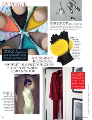 60
Fotos:KathrinSchiffner(1),MaxDworkin(1);allePreiseunverbindlich
En voguE
WillkoMMEn
BAlEnciAgA
ERöffnEt DEn ERstEn flAgship-
stoRE in MünchEn.
REsiDEnzstR. 18
HART UND ZART Spielt mit Gegensätzen
und vereint filigrane Details mit rustikalen Elementen: die
„Reverse“-Schmuckkollektion von Jean Paul Gaultier für
Atelier Swarovski. Aus rhodiniertem Metall, mit Swarovski
Kristallen verziert: Kette, 199 §, und Ohrstecker, 149 §.
HAND-
WERK
Kleine neapoli-
tanische Manu-
fakturen ferti-
gen Hand-
schuhe wie
diese flauschige,
mit Fuchspelz
verzierte Version
(295 §), entworfen
von der Berliner
Designerin
Silke Debler.
KUSCHEL-
STOFF
Bekannt ist Agnona
für Mode aus aller-
feinstem Material. Jetzt
lanciert das italieni-
sche Label auch eine
Home Collection und
erweitert damit das
Sortiment etwa um
hauchzarte Kaschmir-
decken (r.: 590 §).
EINZIGARTIG Exklusiv für die
Präsentation auf der „VOGUE Salon Soirée“
während der „Fashion Week Berlin“ designte
Unützer diese farbenfrohen Satinpumps.
Nicht zu kaufen, doch zu gewinnen gibt es
die Originalpaare unter: Vogue.de/Gewinn.
SUITS HER
Dem Lebensgefühl einer
zeitgemäßen „Gentle-
woman“ auf der Spur ist
der Band „The New
Garçonne“ mit Stil-
weisheiten moderner
Powerfrauen wie Bella
Freud oder Caroline Issa.
Laurence King, ca. 20 §.
VOGUE.DE / VOGUE OKTOBER 2016
 