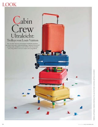 VOGUE.DE / VOGUE OKTOBER 201684
RedaktionundProduktion:MadeleineAbeltshauser;Foto:JensUtzt/StudioCondéNast;allePreiseunverbindlich
LOOK
Cabin
Crew
Ultraleicht:
Trolleys von Louis Vuitton
Die von Marc Newson entworfenen Rollkoffer bestehen
aus einem besonders widerstandsfähigen Hightech-Kunststoff
und Epi-Leder. Erhältlich in zwei Größen: mit 50 cm Höhe
und 2,9 kg 2500 §, mit 55 cm Höhe und 3,3 kg 2900 §.
 