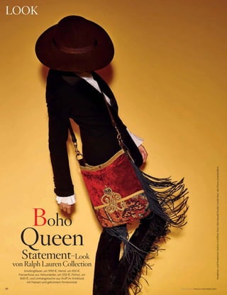 88
LOOK
VOGUE.DE / VOGUE OKTOBER 2016
RedaktionundProduktion:KathrinSchiffner;Foto:FelixBrandl/StudioCondéNast;allePreiseunverbindlich
Boho
Queen
Statement-Look
von Ralph Lauren Collection
Smokingblazer, um 1990 §, Hemd, um 850 §,
Fransenhose aus Veloursleder, um 5150 §, Filzhut, um
1600 §, und Umhängetasche aus Stoff im Antiklook
mit Fransen und gekröntem Firmeninitial.
 