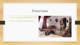 Entrevistas
• http://youtu.be/MQh8hE9xMYo
• http://youtu.be/8y5KygelIes
 