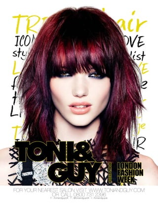 FOR YOUR NEAREST SALON VISIT WWW.TONIANDGUY.COM
OR CALL 0800 7312396F : /toniandguyUK T : @toniandguyUK I : /toniandguyuk
 