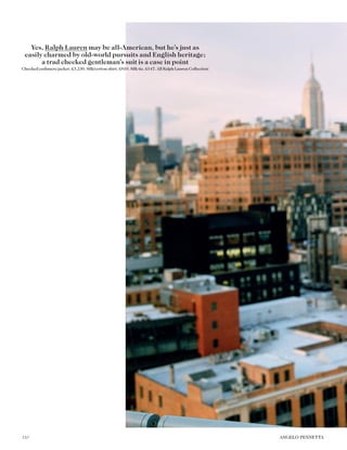 Yes, Ralph Lauren may be all-American, but he’s just as
easily charmed by old-world pursuits and English heritage;
a trad checked gentleman’s suit is a case in point
Checked cashmere jacket, £3,230. Silk/cotton shirt, £810. Silk tie, £147. All Ralph Lauren Collection
110 ANGELO PENNETTA
 