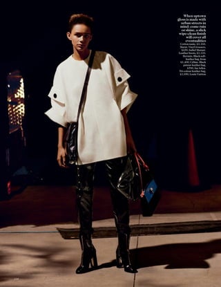 When uptown
gloss is made with
urban streets in
mind: come rain
or shine, a slick
wipe-clean ﬁnish
will cover all
eventualities
Cotton tunic, £1,160,
Marni. Vinyl trousers,
£430, Isabel Marant.
Leather boots, £1,110,
Hermès. Black soft-
leather bag, from
£1,400, Céline. Black
patent-leather bag,
£700, Isa Arfen.
Tri-colour leather bag,
£1,050, Louis Vuitton
134
 