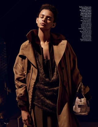 Tobacco hues are
smoking now:
Bottega Veneta’s
neat snakeskin
bag turns them
from utilitarian
to ultra-luxe
Cotton trench coat,
£1,795, Joseph.
Silk-crêpe jumpsuit,
£3,680, Hermès.
Mohair/cashmere
sweater, £425. Wool
bustier, £245. Both
Pringle of Scotland.
Snakeskin bag, £18,720,
Bottega Veneta.
Beauty note: the devil
is in the detail. Keep
skin fresh with an
oh-so-subtle glow.
Try Diorskin Nude
Shimmer Instant
Illuminating Powder,
£39, on cheekbones
136
 