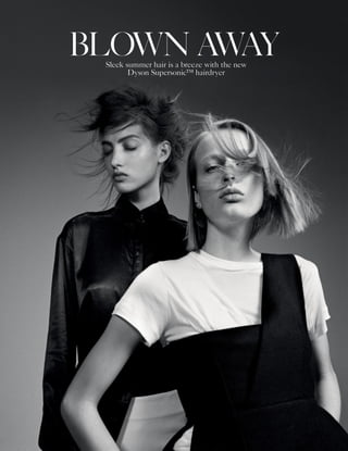 Sleek summer hair is a breeze with the new
Dyson Supersonic™ hairdryer
BLOWN AWAY
 