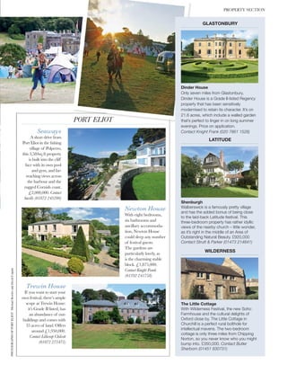 GLASTONBURY
Dinder House
Only seven miles from Glastonbury,
Dinder House is a Grade II-listed Regency
property that has been sensitively
modernised to retain its character. It’s on
21.6 acres, which include a walled garden
that’s perfect to linger in on long summer
evenings. Price on application.
Contact Knight Frank (020 7861 1528)
Shenburgh
Walberswick is a famously pretty village
and has the added bonus of being close
to the laid-back Latitude festival. This
three-bedroom property has rather idyllic
views of the nearby church – little wonder,
as it’s right in the middle of an Area of
Outstanding Natural Beauty. £920,000
Contact Strutt & Parker (01473 214841)
The Little Cottage
With Wilderness Festival, the new Soho
Farmhouse and the cultural delights of
Oxford close by, The Little Cottage in
Churchill is a perfect rural bolthole for
intellectual mavens. The two-bedroom
cottage is only three miles from Chipping
Norton, so you never know who you might
bump into. £350,000. Contact Butler
Sherborn (01451 830731)
LATITUDE
WILDERNESS
 