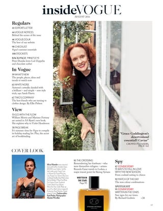 AliciaVikanderwearssequined
dresswithleathershoulderstraps,
£10,000,LouisVuitton.Getthe
look:make-upbyChanel.Eyes:
LeVolumeDeChanelMascara.
Lips:RougeCocoShineinBoy.Face:
LesBeigesHealthyGlowMulti-Colour.
HairbyRedken:PillowProofBlow
DryExpressPrimerTreatment
Cream;BeachEnvyVolume
WaveAid.Hair:Duffy.Make-up:
LuciaPica.Nails:JennyLongworth.
Production:RagiDholakia.Digital
artwork:Output.Fashioneditor:
KatePhelan.Photographer:
AlasdairMcLellan
Regulars
41 EDITOR’S LETTER
44 VOGUE NOTICES
Behind the scenes of the issue
46 VOGUE.CO.UK
The best of our website
98 CHECKLIST
Vogue’s summer essentials
188 STOCKISTS
BACK PAGE MIND’S EYE
Peter Dundas loves Led Zeppelin
and chocolate sorbet
In Vogue
59 WHAT’S NEW
The people, places, ideas and
trends to watch now
63 WHITE NOISE
Autumn’s catwalks dazzled with
a brilliant – and simple – new style
trick, says Sarah Harris
67 TWO’S COMPANY
The best friends who are turning to
clothes design. By Ellie Pithers
View
73 GO WITH THE FLOW
William Morris and Mariano Fortuny
are united in AS Byatt’s new book.
She explains why to Violet Henderson
78 PAGE BREAK
It’s summer: time for Vogue to compile
its holiday reading list. Plus, the secret
art of bookbinding
COVER LOOK
81 THE CROSSING
Remembering her forebears – who
were themselves refugees – actress
Romola Garai travels to Lesbos, a
major transit point for ﬂeeing Syrians
Spy
87 COVERSTORY
15 WAYS TO FALL IN LOVE
WITH THE NEW SEASON
From cocktail suiting to chinos
92 MATCH OF THE DAY
The new colour combinations
SPOTLIGHT
95 COVERSTORY
WRITTEN IN THE STARS
Star signs for our times.
By Richard Godwin
33
AUGUST 2016
>38
“Grace Coddington’s
desert-island
essential? Caviar”
CROWD PLEASERS,
PAGE 162
insideVOGUE
WRITTEN IN
THE STARS
Page 95
 