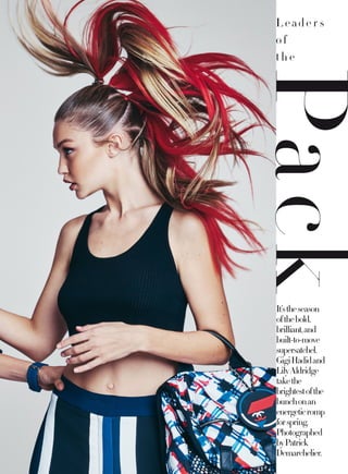 L eade r s
of
t h e
It’stheseason
ofthebold,
brilliant,and
built-to-move
supersatchel.
GigiHadidand
LilyAldridge
takethe
brightestofthe
bunchonan
energeticromp
forspring.
Photographed
byPatrick
Demarchelier.
Pack
 