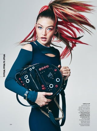 WhattoWearWhere
CIRCLE UP
Grommets and
pockets and chains,
oh my—this bag has
it all! Sling it over your
shoulder to take in
the Steve McQueen
exhibition at the
Whitney Museum
of American Art.
Versace suede
backpack ($2,995)
and jersey dress
($2,375); select
Versace boutiques.
Caeden bracelet.
280
 