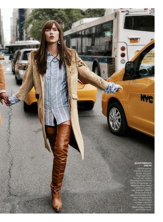 QUARTERBACK
SNEAK
Fall is for earthy
shades of caramel,
brown, and gold.
Thigh-high boots
for her and buttery
shearling for him fit the
bill for pre-gaming—or
tailgating. Kloss wears
Vetements boots,
coat,andshirt($600).
Boots and coat at
vetementswebsite.com.
Shirt at lagarconne
.com. Newton wears
a Loewe coat, Etro
shirt, and Aidan
Black shoes. Details,
see In This Issue.
 