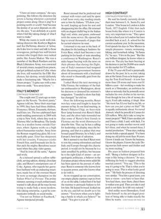 HIGH CONTRAST
CONTINUED FROM PAGE 291
He and his family currently divide
their time between L.A., Santa Fe, and
London.“OurhouseinLondonisJohn
Nash, 1827 English. I like that each
house looks like where it is. Context is
very,veryimportanttome.”Theyspent
thelastschoolyearinLondonbuthave
enrolled Jack at an L.A. school for the
currentacademicyear.Inthemeantime,
Ford spends his days in New Mexico in
simple pleasures—tennis, swimming,
hiking,andhorsebackriding.“InSanta
Fe,”he says, “I live in the past.”But like
anybrilliantdesigner,heknowswhento
move on. The city has been buzzing at
hisdecisiontoputhis20,000-acreranch
on the market for $75 million.
If the 55-year-old Ford is perpetually
drawn by the past, he is, as ever, taking
aimatthefuture.Evenashekeepsgrow-
ing the Tom Ford brand—it now has
more than 120 stores and turns over $1
billionayear—he’sworkingtomakehis
mark as a filmmaker, an ambition he
takessoseriouslythathepointedlynever
includes his own clothes in his movies.
Even though he lost a bit of money do-
ing it, Ford calls making A Single Man
“the most fun I’d ever had in my life, so
how can you put a price on that?” He
is equally enthusiastic about Nocturnal
Animals,whichhepresoldatCannesfor
$20 million. Why did it take so long be-
tweenprojects?“Well,Ihaveanotherjob
and I have a child. I said, with Jack, I’m
not going to make another movie until
he’s three, and when he turned three, I
startedproduction.”Thesedays,making
moviesholdsaspecialappeal.“I’vebeen
doingmyoldjobformorethan30years.
Iknowitinsideout.Iknowthebusiness;
Iknowtheplayers.Iknowthecycle.Do-
ing movies feels newer and fresher and
so, more exciting.”
His years in fashion prepared him
well. “Being a fashion designer in Eu-
rope is like being a dictator,” he says,
stiffening his body to suggest absolute
martial control. “You say, ‘This is the
way it’s going to be. That is what you’re
going to wear. This is what looks good
now.’”Hefindstheprocessof directing
verysimilar.“Youhireagreatteam,you
have a vision—you have to have that.
You lead them, steer them, direct them
torealizeyourgoal.Thenyoutakeitand
pushitoutthere.Soitfeltverynatural.”
And unlike most filmmakers, Ford
finds himself in the privileged posi-
tion of being able to make exactly the
films he wants
“I have an inner compass,”she says,
pointing. She follows the direction the
arrow is facing whenever a potential
project comes along. Does it sing? Is it
pointing north or south? And because
the destiny of an actor depends on oth-
ers, she says, “I am definitely at a point
where I feel like taking charge of what I
want to make.”
While she wants to work with risk-
taking directors like Kathryn Bigelow
and Ava DuVernay, director of Selma,
she’dalsolovetomeetandtalktothose
courageous, perhaps less well known
women who forged their own radical
paths, like Assata Shakur. She was a
member of the Black Panthers and the
Black Liberation Army, was convicted
of several crimes, escaped from prison,
andgotpoliticalasyluminCuba,where
she lives, still wanted by the FBI. Her
choices, her destiny, would definitely
make a fascinating tale. “Maybe for a
future project,”Lupita says with a mis-
chievous smile. “You never know.”
ITALY’S MOMENT
CONTINUED FROM PAGE 287
Thecouplemet22 yearsagoasteen-
agers in the Scouts. “In short pants,”
Agnese told me. Since their marriage
in 1999, they have had three children,
Francesco, fifteen; Emanuele, thirteen;
and Ester, ten. The two celebrated their
tenthweddinganniversaryin2009 with
a trip to New York, where they took in
MammaMia!onBroadway.Thefamily
lives in a modest home outside Flor-
ence, where Agnese works as a high
school humanities teacher. Away from
the Roman magnifying glass, life is re-
markably quiet. Ester has sleepovers
with her cousins, Francesco cooks
French fries, and Emanuele lets his fa-
ther pick the mighty Barcelona soccer
team when they play video games.
“And he loses all the same,”Agnese
said wryly.
As a steward spread a yellow table-
cloth,servingsalmon,shrimp,chocolate
cake, and Renzi’s omnipresent can of
Coke, Agnese, who regards her garru-
lous husband with an endearing weari-
ness, made fun of the oversize blazer
he wore as teenage champion on the
Italian Wheel of Fortune. The prime
minister,seemingatouchembarrassed,
wantedtotalkaboutallthewayshewas
trying to make Italy a more modern,
risk-taking enterprise, a goal he com-
municates tirelessly on social media.
“I’m not on Twitter or Facebook,”
Agnese interjected proudly.
Renzi stressed that he preferred real
contact with voters and said he spent
a half hour every day reading emails
sent to him by Italians. “I’ll show you,”
he said, leaping up from his seat and
disappearingintohisoffice.Hereturned
with an elegant duffel bag in the Italian
flag’s red, white, and green, embossed
with the name renzi. He opened the
bag to reveal thousands of pages that
he carried wherever he went.
I returned to my seat in the back of
theplaneforthelandingatAndrewsAir
Force Base, which had become a vast
parking lot for heads of state attending
a conference in Washington. Renzi’s
aides began buzzing with the news on
their phones that during the flight,
one of Italy’s ministers had resigned
after discussing government business
about oil investments with a boyfriend
who stood to financially gain from the
information.
I asked Renzi the next morning at
Villa Firenze, the residence of the Ital-
ian ambassador in Washington, about
his decision to demand his minister’s
resignation.“IneededtoshowthatItaly
has changed,”he told me.
Over the following months, Renzi
won key votes and fought to keep his
enemies at bay. In our final meeting, in
Rome’s Palazzo Chigi, an Arco-style
floor lamp hovered over Renzi’s black
hair, and the silver halo reminded me
that some of Renzi’s best friends in
Florence use the word illuminated to
describe him. They say he has a calling
for leadership, on display since the be-
ginning, and that in a palace that once
housed papal libraries, he is Italy’s, and
Europe’s, best hope of salvation.
Butitseemedtomethatif Renziwere
towinthecomingreferendumandlead
Italy and Europe through this chaotic
period, it would not be because he is a
saint unsullied by politics, but because
he is the right kind of sinner—an un-
apologetic politician, a believer in the
Europeanprojectwhoseentireadultlife
has been spent in the pursuit of influ-
ence.Renziissomeonewhoknowshow
to acquire power, and who knows what
to do with it.
As we wrapped up our conversation,
ouremptyplasticespressocupsinfront
of us on the table, I asked him if he had
the stamina to persuade Italians to fol-
lowhim.Heleanedforward,lookedme
in the eye, and left no doubt as to his
answer. “You know when you’re fight-
ing a battle in which you believe?” he
asked. “You give it your all.” CONTINUED ON PAGE 314
V O G U E . C O M V O G U E O C T O B E R 2 0 1 6
313
 