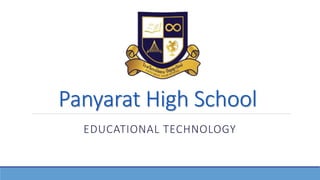 Panyarat High School
EDUCATIONAL TECHNOLOGY
 
