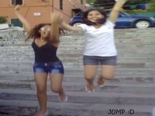 JUMP  :D	,[object Object]