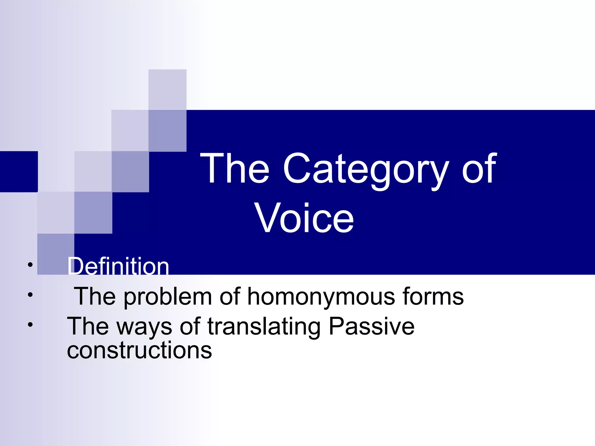 The Category of Voice Definition The problem of homonymous forms The ways of translating Passive constructions 