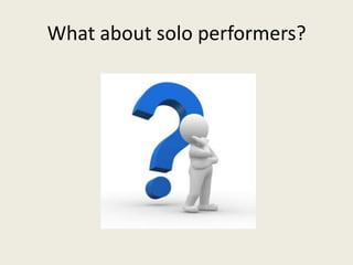 What about solo performers?
 