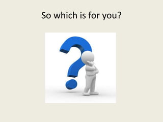 So which is for you?
 